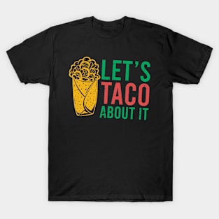 let's taco about it T-Shirt